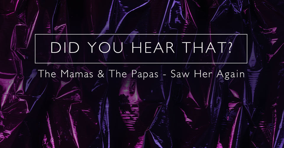 Did You Hear That? Mamas & Papas - I Saw Her Again