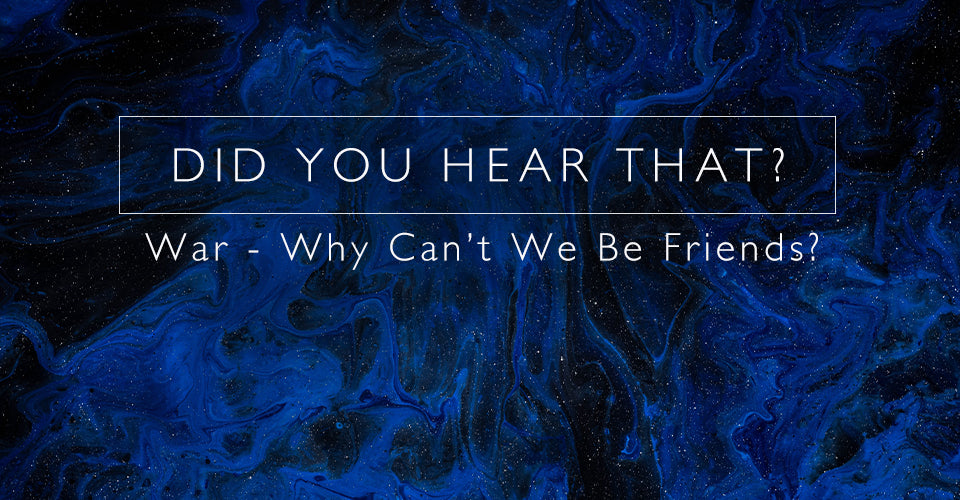 Did You Hear That? War - Why Can't We Be Friends?
