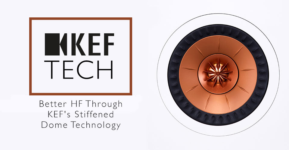 Better HF Through Science: KEF's Stiffened Tweeter Dome Technology
