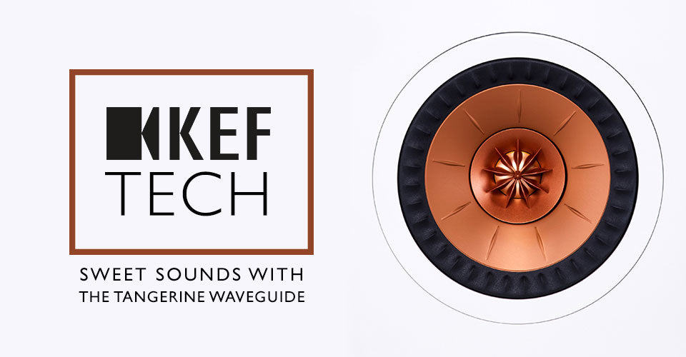 The Sweet Sound of KEF's Tangerine Waveguide